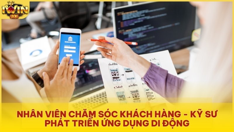 Nhân viên Chăm sóc khách hàng và Kỹ sư phát triển ứng dụng di động là 2 trong số các vị trí HOT
