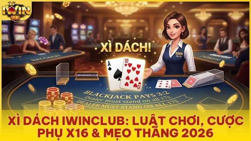 game bai xi dach iwinclub - Xì Dách Iwinclub – Cổng Game Blackjack Thượng Lưu & Bí Kíp Thắng Lớn 2026
