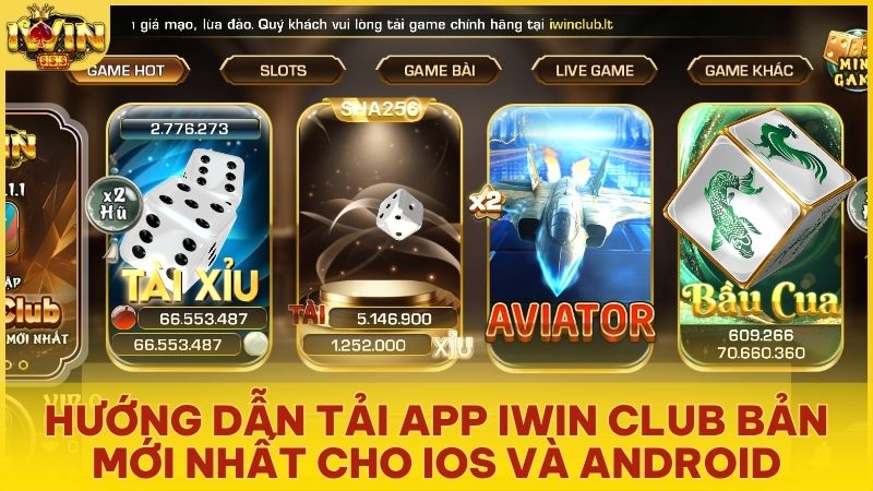Hướng Dẫn Tải App Iwin Club Bản Mới Nhất Cho iOS Và Android