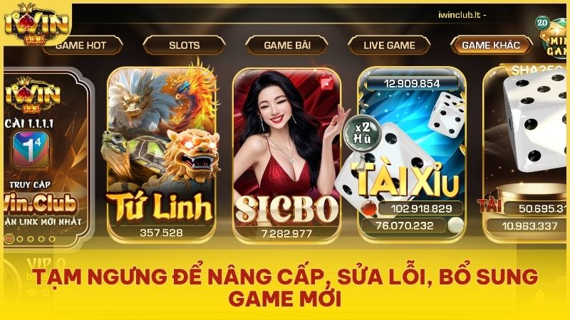 Lí do Iwin bảo trì - tạm ngưng để nâng cấp, sửa lỗi, bổ sung game mới