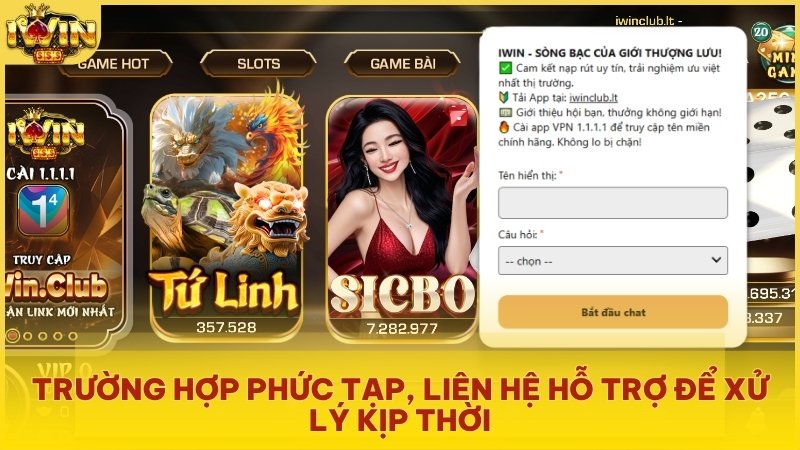 Trường hợp phức tạp, liên hệ hỗ trợ để xử lý kịp thời