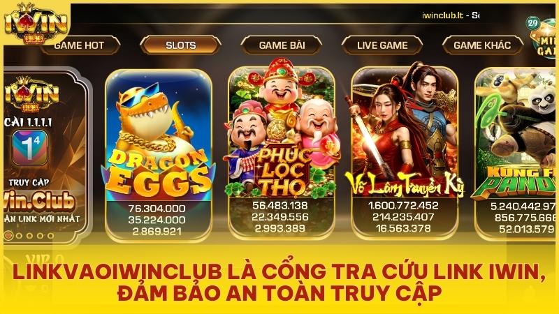 LINKVAOIWINCLUB là cổng tra cứu link Iwin, đảm bảo an toàn truy cập
