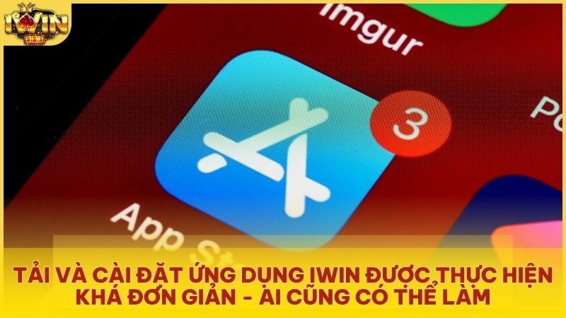Tải và cài đặt ứng dụng IWIN khá đơn giản và ai cũng có thể làm được